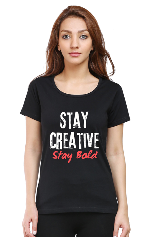 Stay Creative Stay Bold Women's Round Neck Darker Shade T-shirt