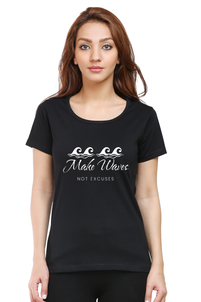 Make Waves Not Excuses Women Round Neck Darker Shade T-shirt