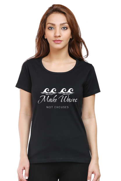 Make Waves Not Excuses Women Round Neck Darker Shade T-shirt