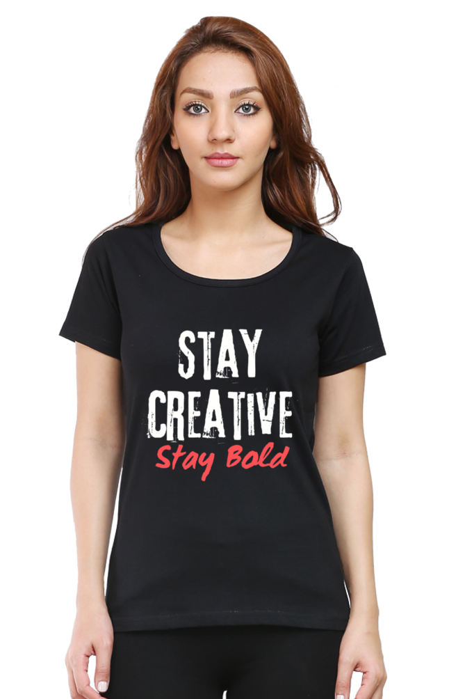 Stay Creative Stay Bold Women's Round Neck Darker Shade T-shirt
