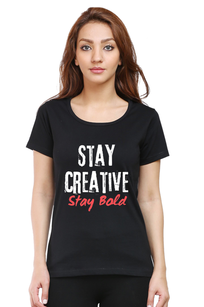 Stay Creative Stay Bold Women's Round Neck Darker Shade T-shirt