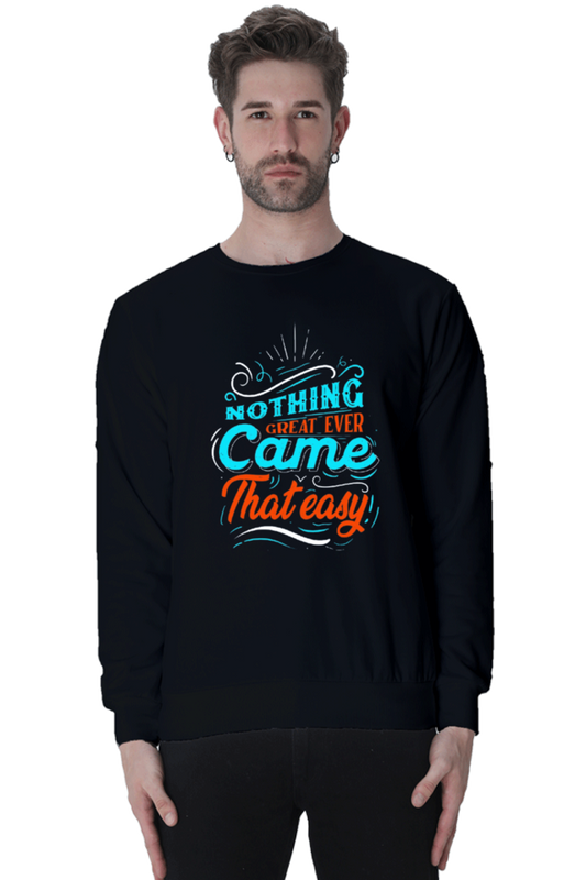Nothing Great Ever Came That Easy Men Sweatshirt