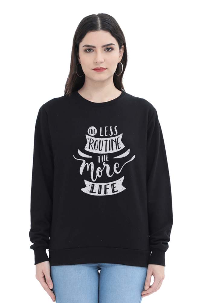 The Less Routine the More Life Women Sweatshirt