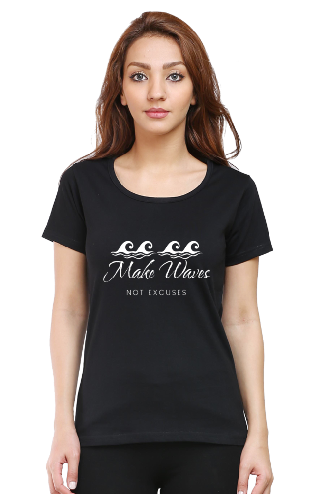 Make Waves Not Excuses Women Round Neck Darker Shade T-shirt