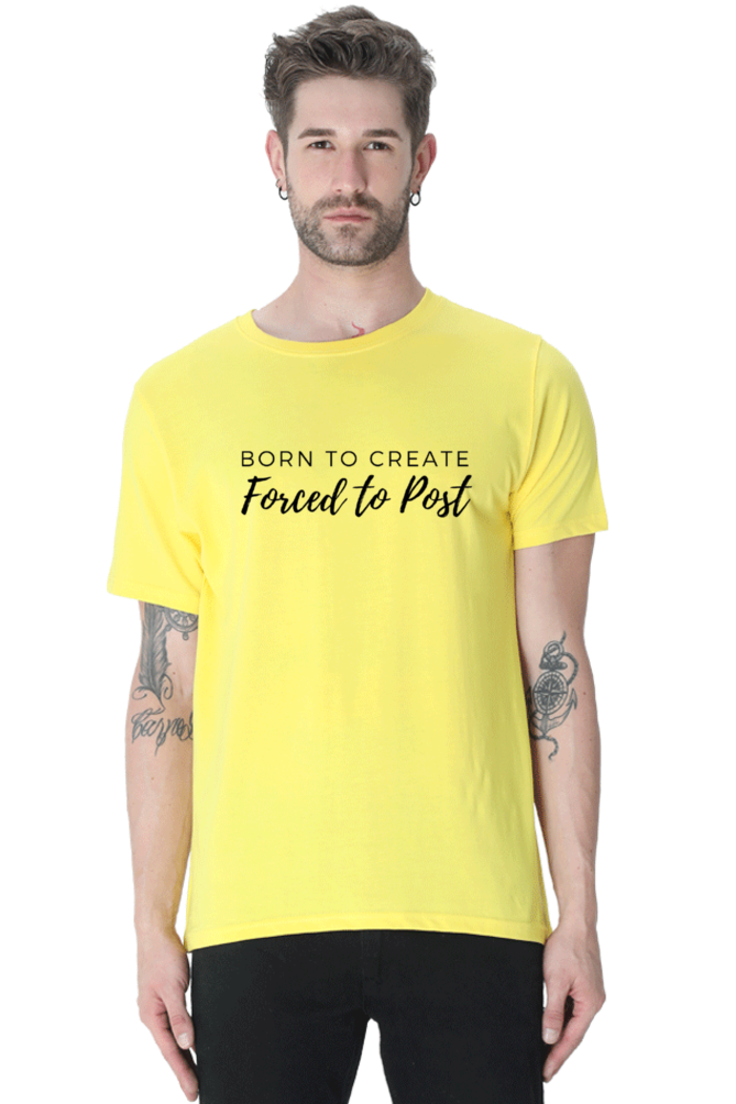 Born to Create Forced to Post Men's Round Neck Lighter Shade T-shirt