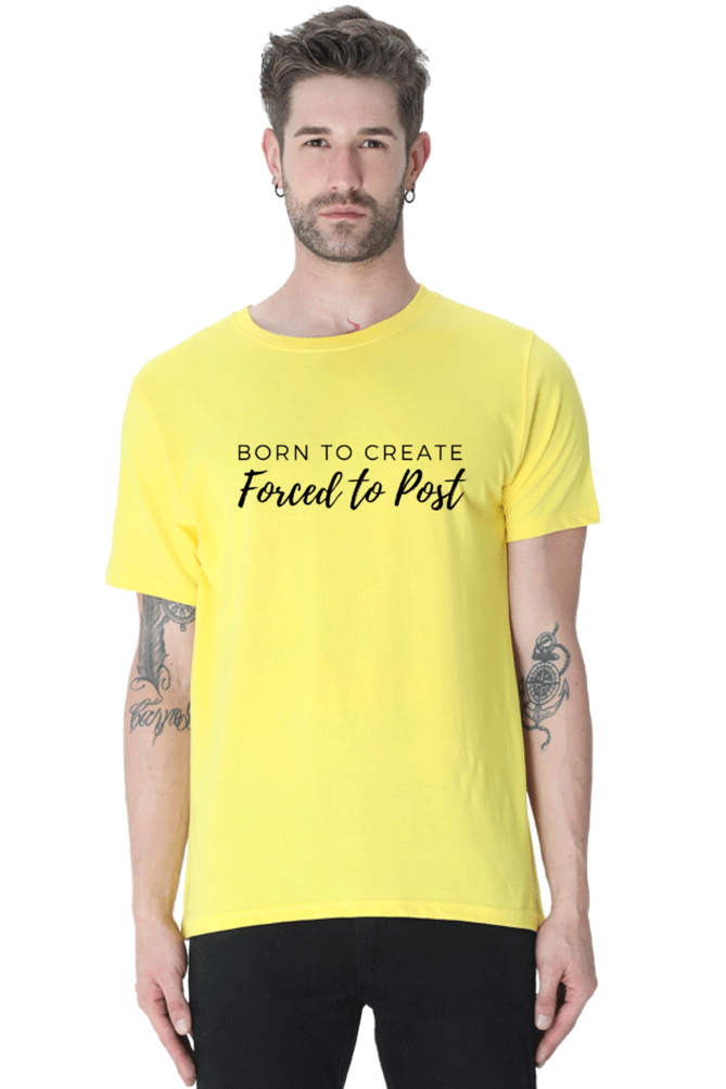 Born to Create Forced to Post Men's Round Neck Lighter Shade T-shirt