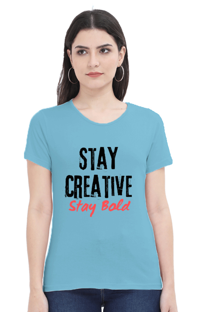 Stay Creative Stay Bold Women's Round Neck Lighter Shade T-shirt