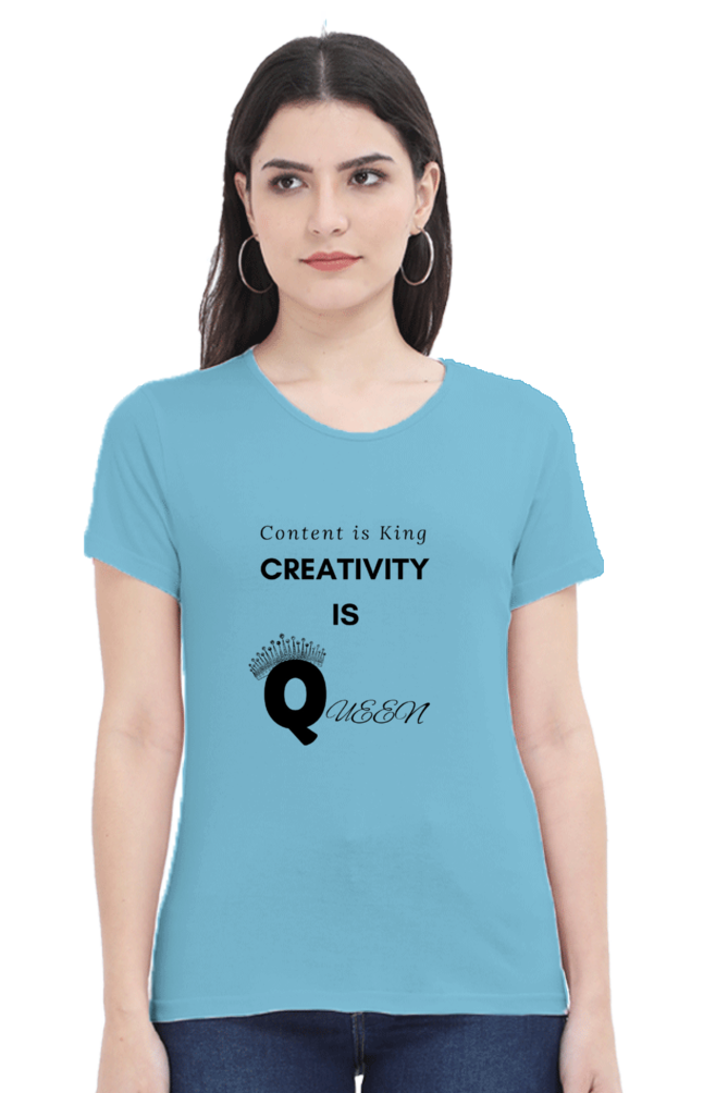 Content is King Creativity is Queen Women's Round Neck Lighter Shade T-shirt