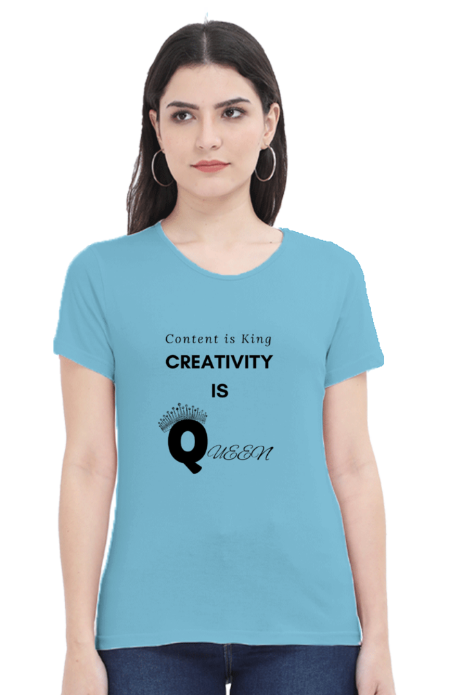 Content is King Creativity is Queen Women's Round Neck Lighter Shade T-shirt