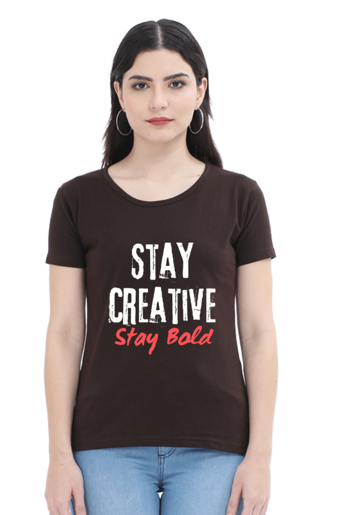 Stay Creative Stay Bold Women's Round Neck Darker Shade T-shirt