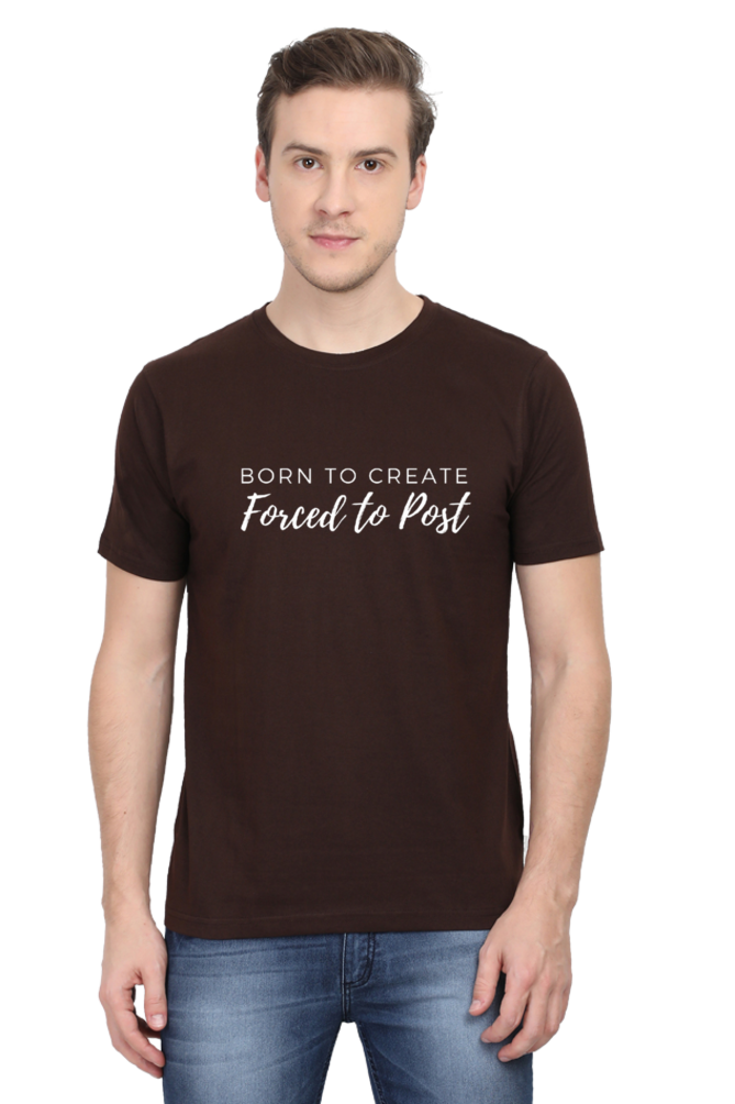 Born to Create Forced to Post Men's Round Neck Darker Shade T-shirt