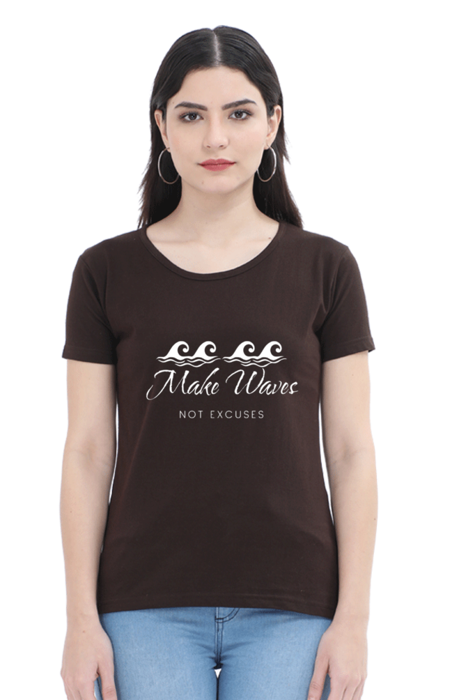 Make Waves Not Excuses Women Round Neck Darker Shade T-shirt