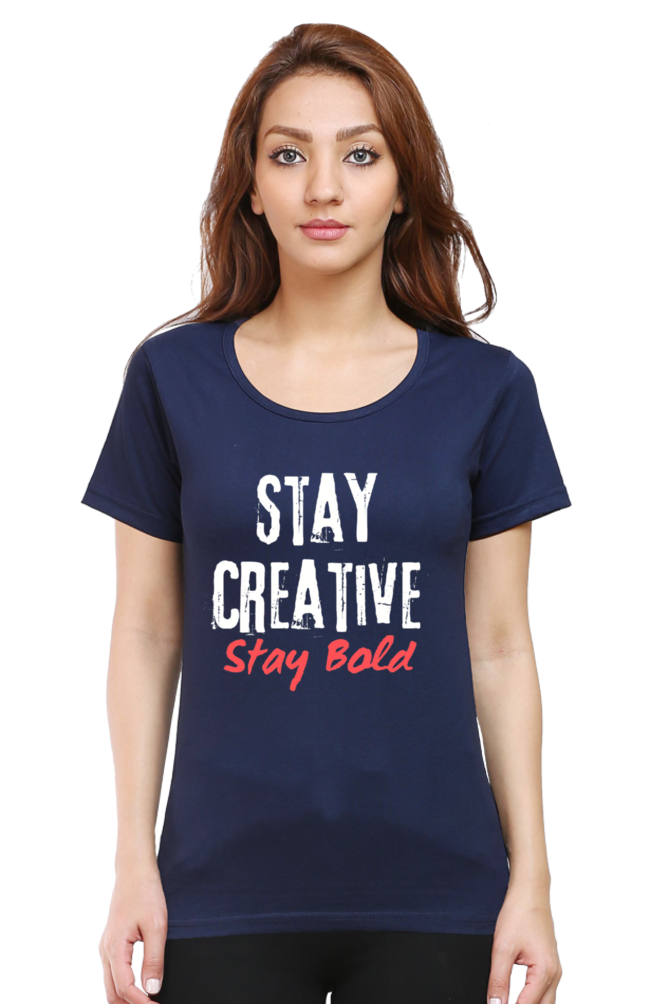 Stay Creative Stay Bold Women's Round Neck Darker Shade T-shirt