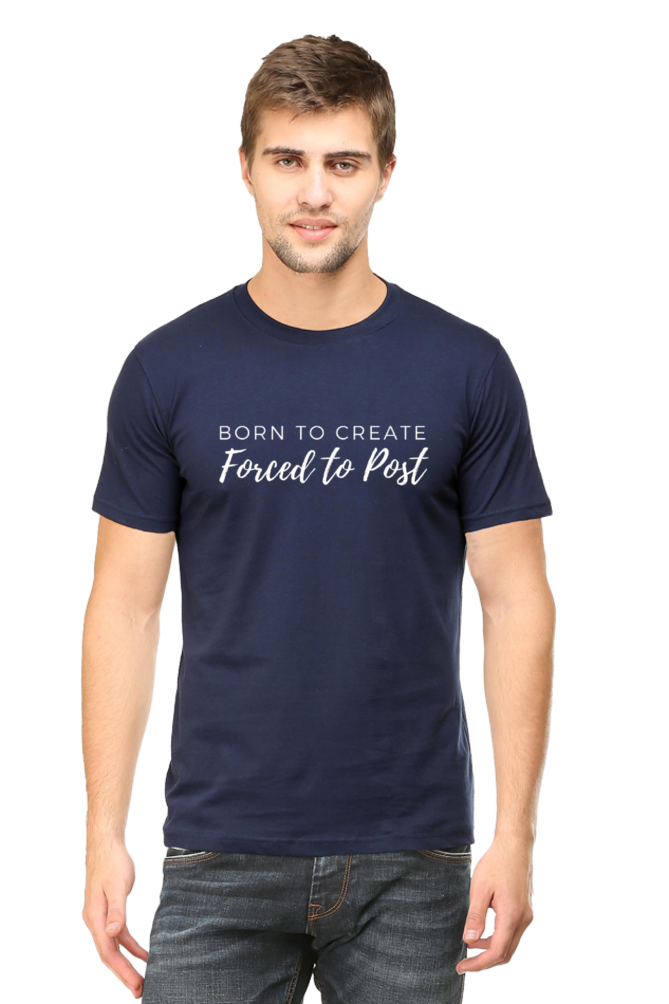 Born to Create Forced to Post Men's Round Neck Darker Shade T-shirt
