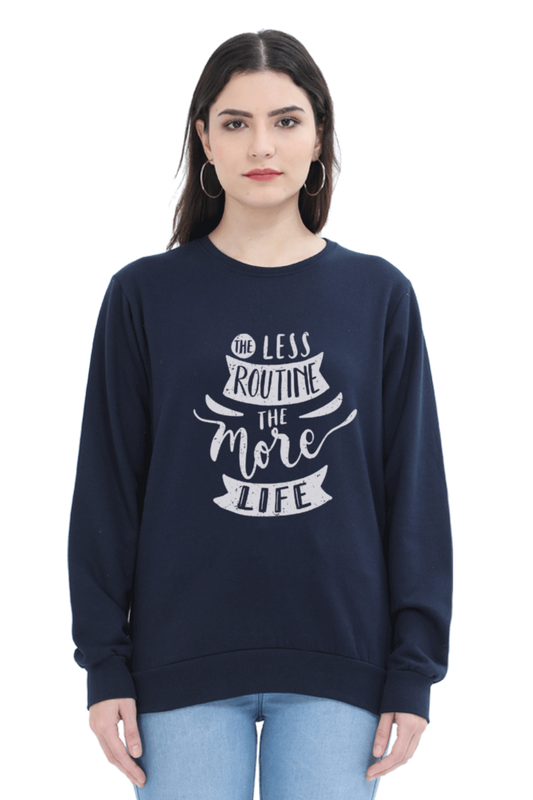 The Less Routine the More Life Women Sweatshirt