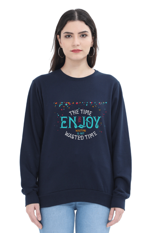 The Time You Enjoy Wasting Is Not Wasted Time Women Sweatshirt