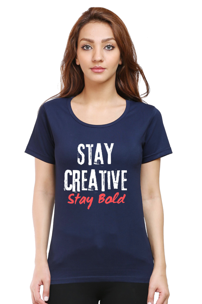 Stay Creative Stay Bold Women's Round Neck Darker Shade T-shirt