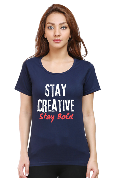 Stay Creative Stay Bold Women's Round Neck Darker Shade T-shirt