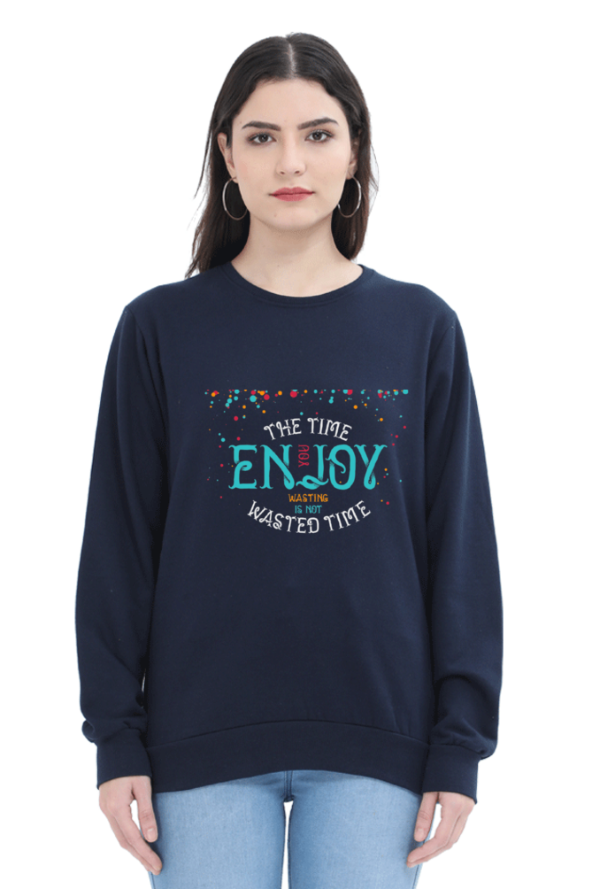 The Time You Enjoy Wasting Is Not Wasted Time Women Sweatshirt