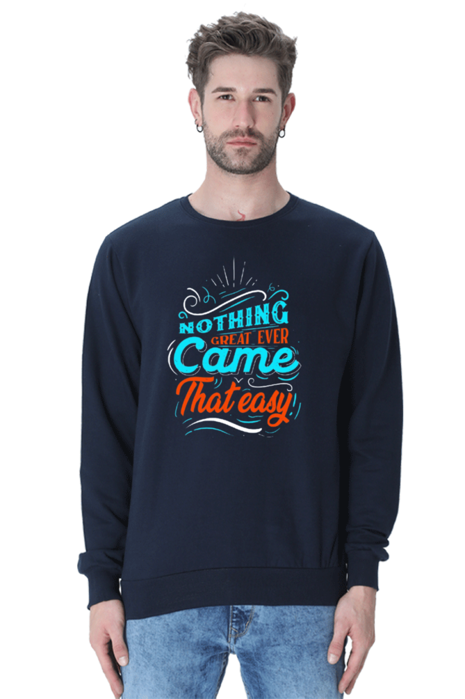 Nothing Great Ever Came That Easy Men Sweatshirt