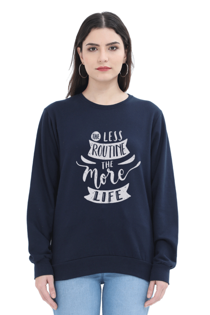 The Less Routine the More Life Women Sweatshirt
