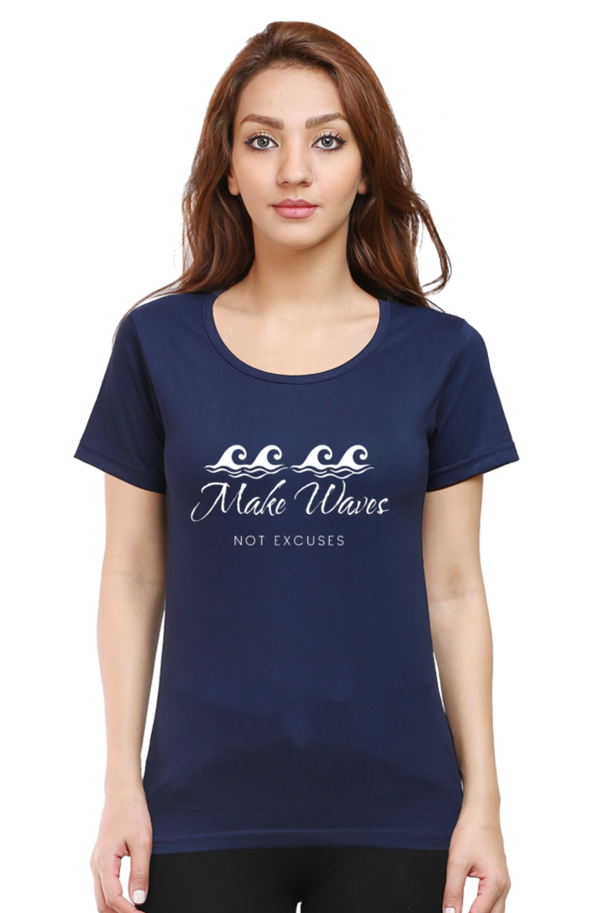 Make Waves Not Excuses Women Round Neck Darker Shade T-shirt