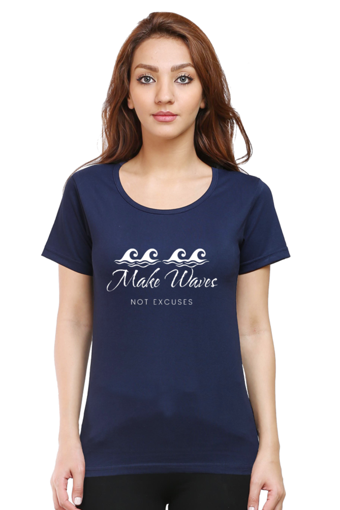 Make Waves Not Excuses Women Round Neck Darker Shade T-shirt