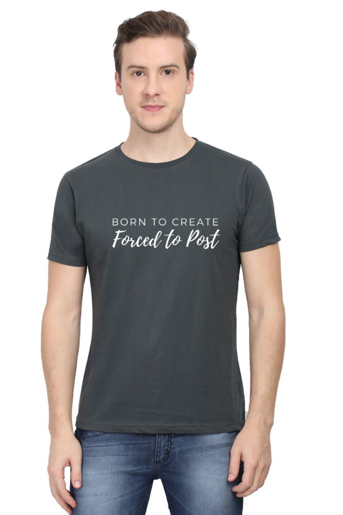 Born to Create Forced to Post Men's Round Neck Darker Shade T-shirt