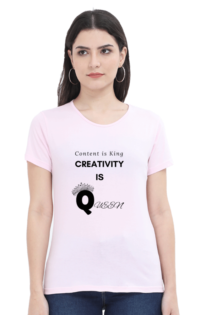 Content is King Creativity is Queen Women's Round Neck Lighter Shade T-shirt