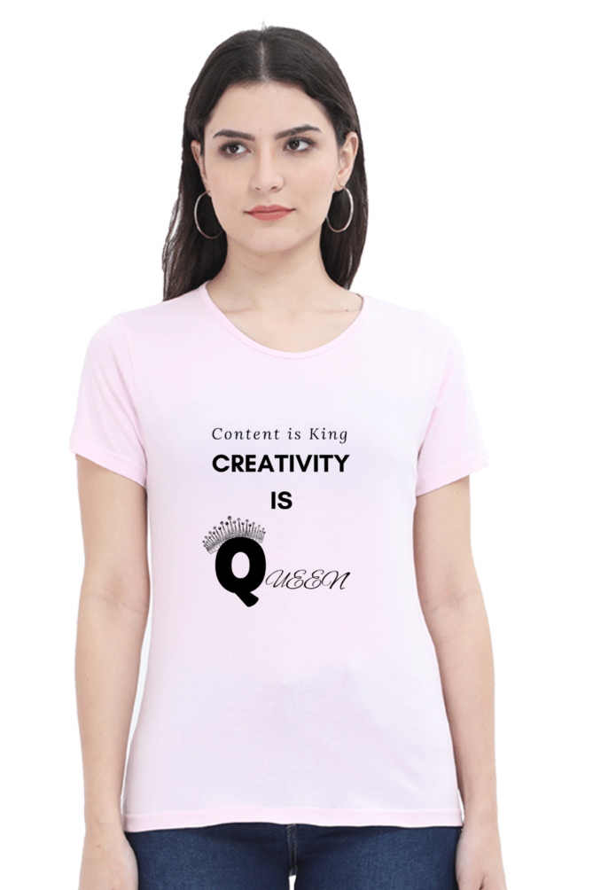 Content is King Creativity is Queen Women's Round Neck Lighter Shade T-shirt