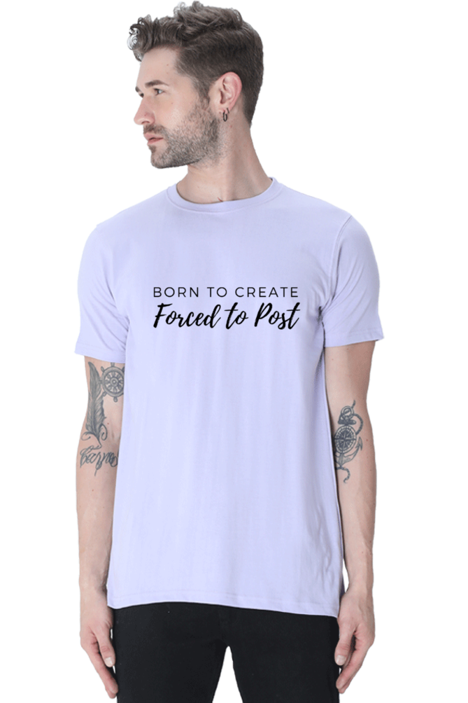 Born to Create Forced to Post Men's Round Neck Lighter Shade T-shirt