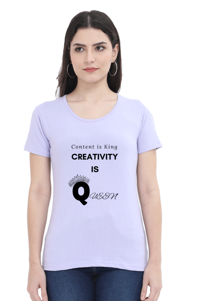 Content is King Creativity is Queen Women's Round Neck Lighter Shade T-shirt