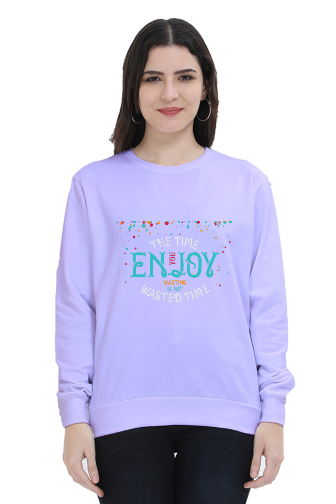 The Time You Enjoy Wasting Is Not Wasted Time Women Sweatshirt