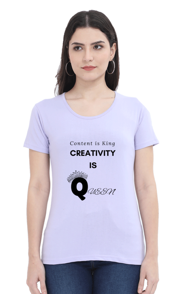 Content is King Creativity is Queen Women's Round Neck Lighter Shade T-shirt