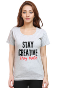 Stay Creative Stay Bold Women's Round Neck Lighter Shade T-shirt