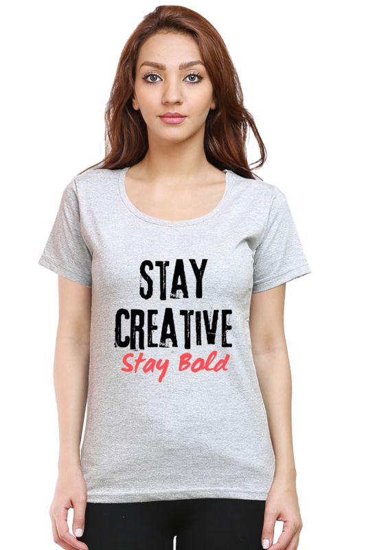 Stay Creative Stay Bold Women's Round Neck Lighter Shade T-shirt