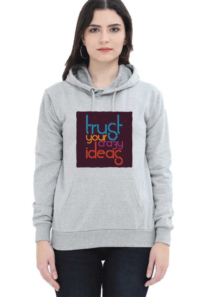 Trust Your Crazy Ideas Women Hoodie Sweatshirt