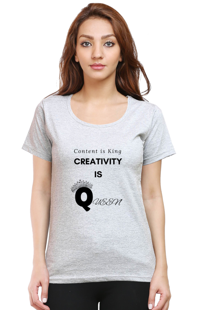 Content is King Creativity is Queen Women's Round Neck Lighter Shade T-shirt