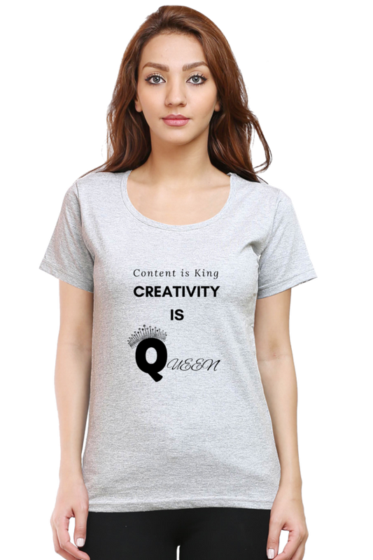 Content is King Creativity is Queen Women's Round Neck Lighter Shade T-shirt
