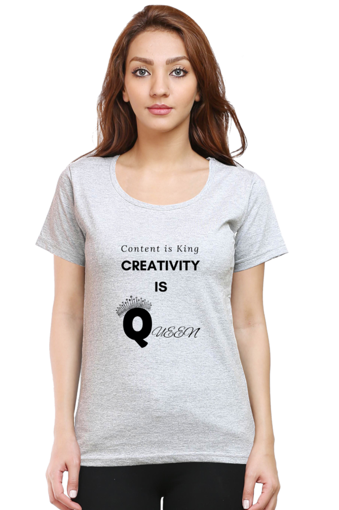 Content is King Creativity is Queen Women's Round Neck Lighter Shade T-shirt