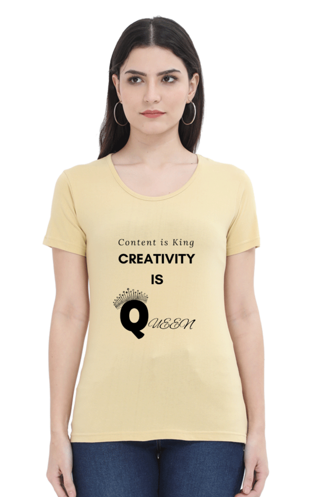 Content is King Creativity is Queen Women's Round Neck Lighter Shade T-shirt