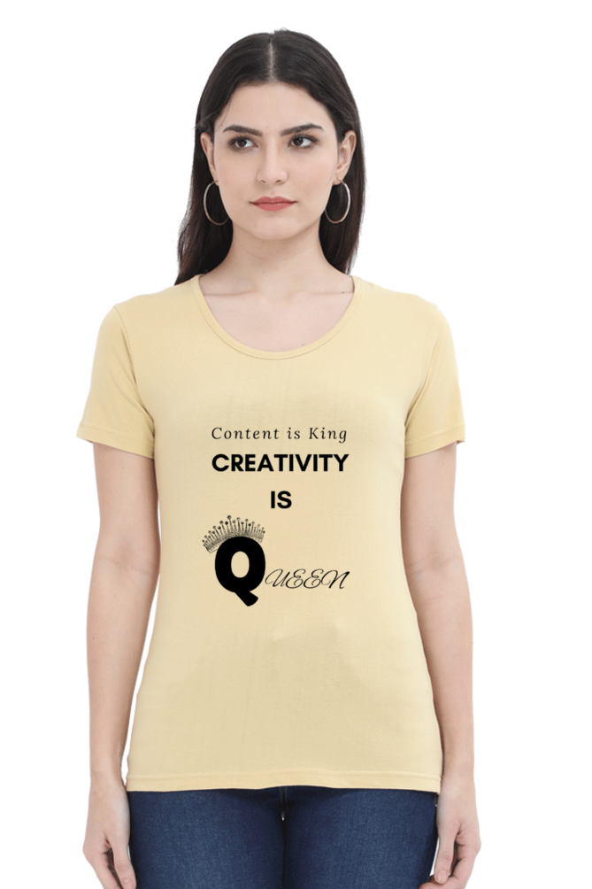 Content is King Creativity is Queen Women's Round Neck Lighter Shade T-shirt