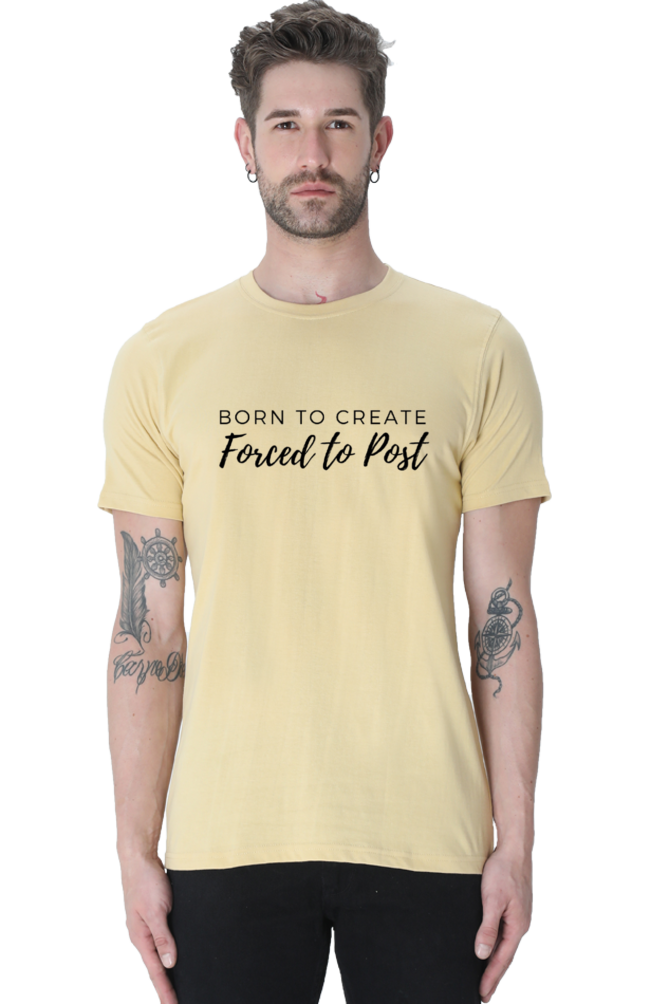 Born to Create Forced to Post Men's Round Neck Lighter Shade T-shirt