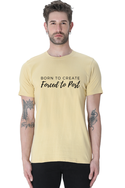 Born to Create Forced to Post Men's Round Neck Lighter Shade T-shirt