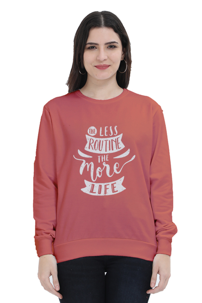 The Less Routine the More Life Women Sweatshirt
