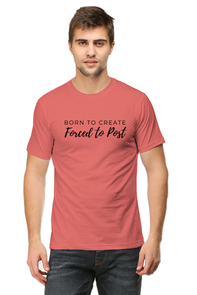 Born to Create Forced to Post Men's Round Neck Lighter Shade T-shirt
