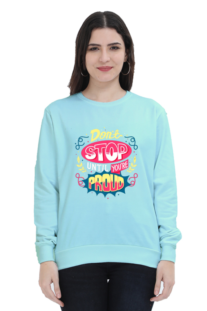 Don't Stop Until You Are Proud Women Sweatshirt
