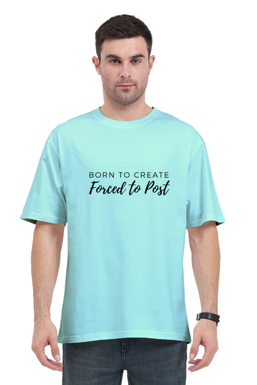 Born To Create Forced To Post Unisex Lighter Shade Round Neck T-shirt