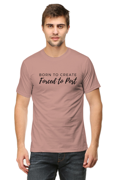 Born to Create Forced to Post Men's Round Neck Lighter Shade T-shirt