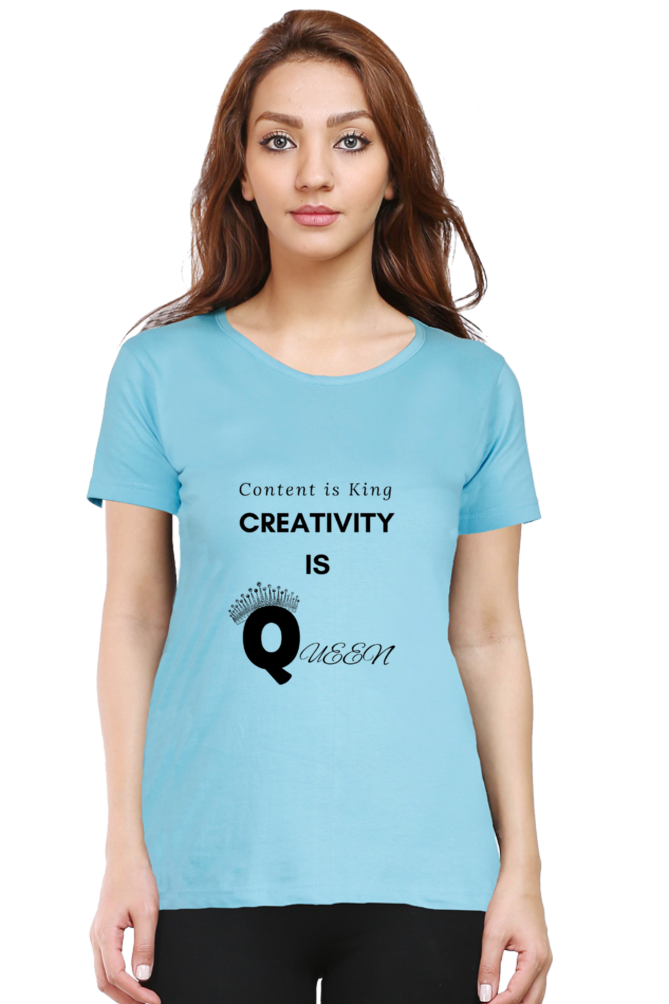 Content is King Creativity is Queen Women's Round Neck Lighter Shade T-shirt